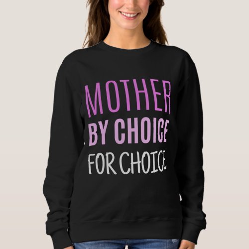 Mother By Choice For Choice Pro Choice Reproductiv Sweatshirt