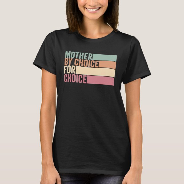 Mother By Choice For Choice Retro Pro Choice Femin T-Shirt (Front)