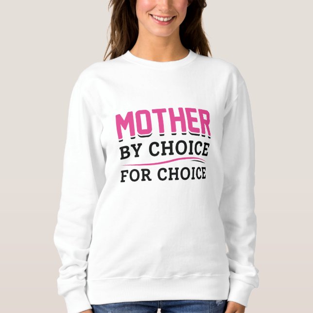 Mother By Choice For Choice Sweatshirt (Front)