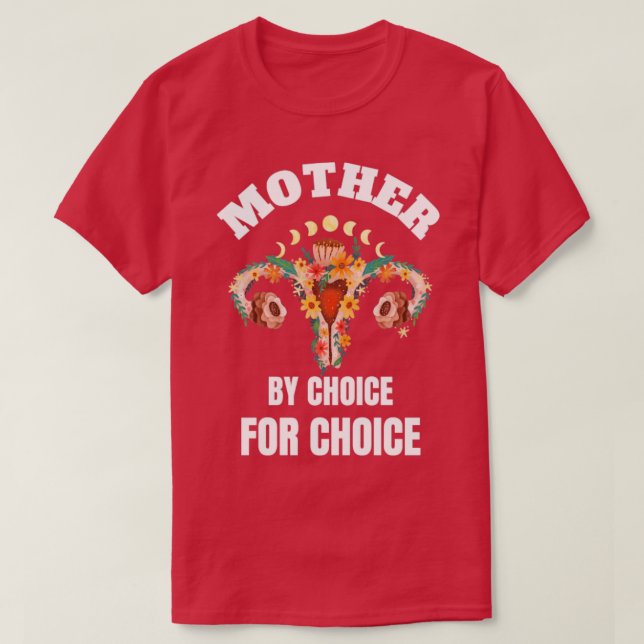 Mother by choice for choice T-Shirt (Design Front)