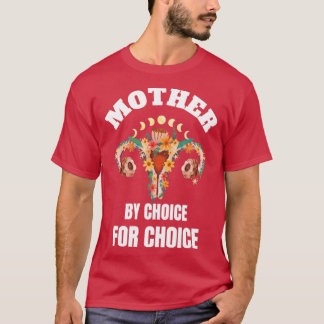 Mother by choice for choice T-Shirt