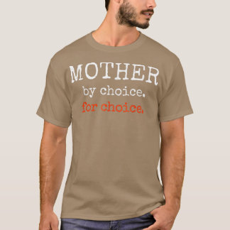 Mother By Choice For Feminist Reproductive Rights  T-Shirt