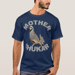 Mother Chukar  Funny Upland Game Hunting  T-Shirt