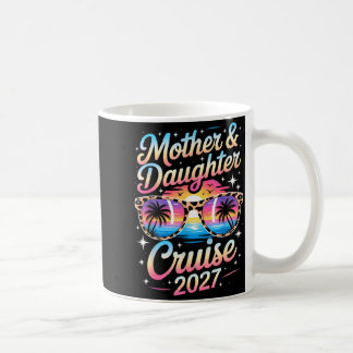 Mother Daughter Cruise 2027 Vacation Trip Matching Coffee Mug