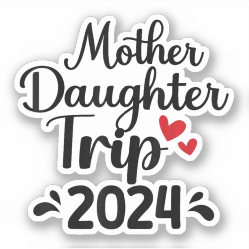 Mother Daughter Trip 2024 Weekend Vacation Sticker