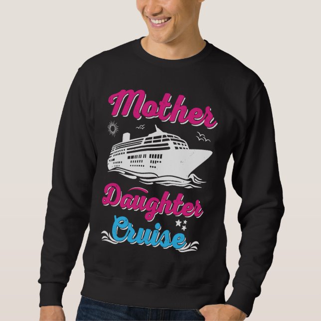 Mother Daughter Trip  And Mother Daughter Cruise   Sweatshirt (Front)