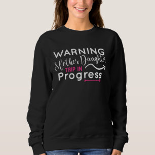 Mother Daughter Trip For vacation Trip  Mother's D Sweatshirt
