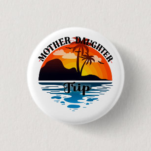 Mother Daughter Trip, Funny Mom Daughter Vacation Button