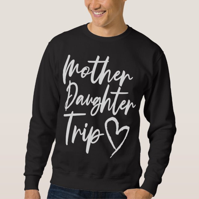 Mother Daughter Trip Vacation Mom Daughter Travel Sweatshirt (Front)