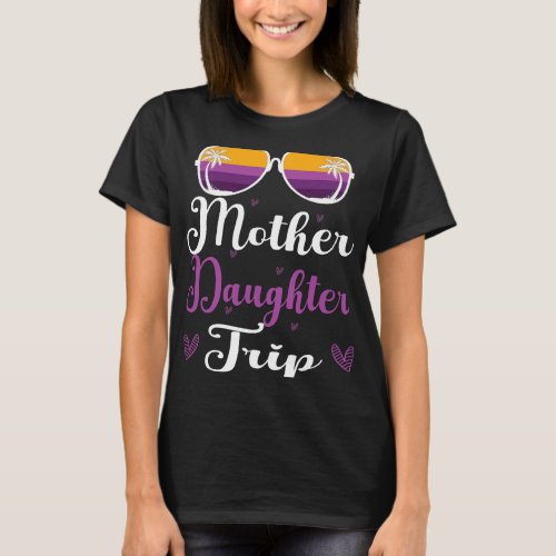 Mother Daughter Trip Weekend 2Girls Family Vacatio T_Shirt