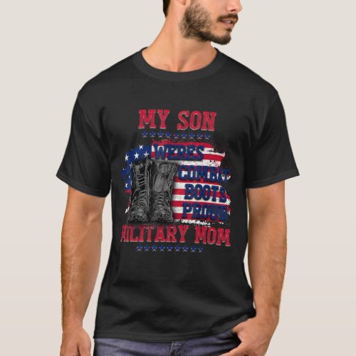 Mother Day My Son Wears Combat Boots Proud Militar T_Shirt
