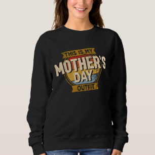 Mother Day Women's This is my Mother's Day Outfit Sweatshirt