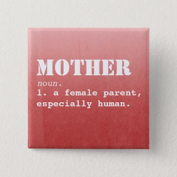 Mother Definition- Mother's Day Button by stopnbuy at Zazzle