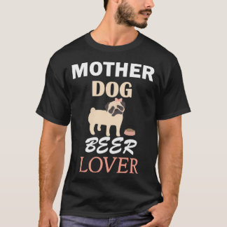 Mother Dog Beer Lover owner pug Cute animal s Mom  T-Shirt