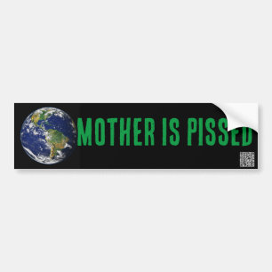 MOTHER (EARTH) IS PISSED BUMPER STICKER