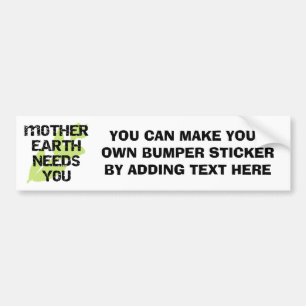 Mother Earth Needs You T-shirts and Gifts Bumper Sticker