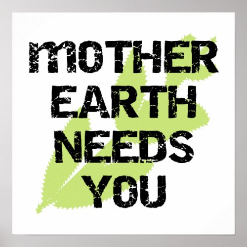 Mother Earth Needs You T_shirts and Gifts Poster