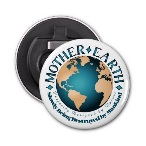 MOTHER EARTH Perfectly Designed by Nature Bottle Opener