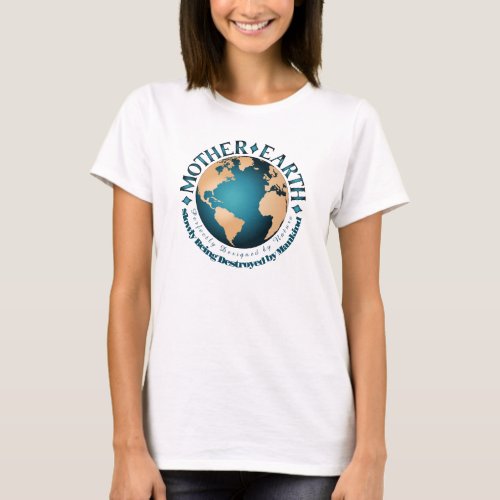 MOTHER EARTH Perfectly Designed by Nature T_Shirt