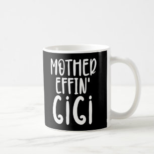 mother effin' Gigi Funny Gigi Gifts for grandma Coffee Mug