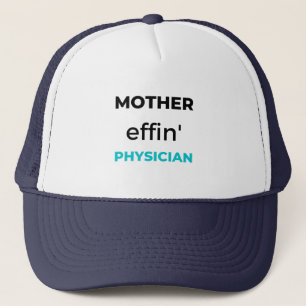 Mother Effin' Physician 2 Trucker Hat
