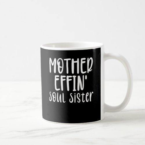 mother effin Soul Sister Perfect Soul Sister gift Coffee Mug