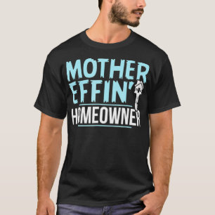 Mother Effing Homeowner   Realtor Tee Men Women 