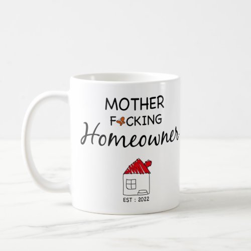 Mother Fcking Homeowner Est  2022 Coffee Mug