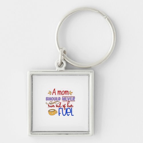 Mother Gift A Mom Should Never Run Out Keychain
