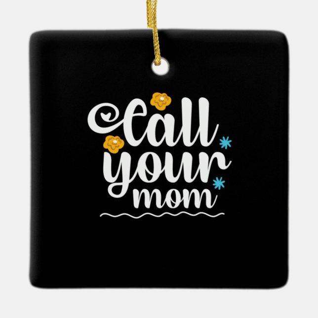 Mother Gift Call Your Mom Ceramic Ornament (Front)