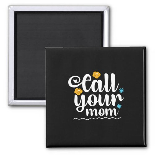 Mother Gift Call Your Mom Magnet