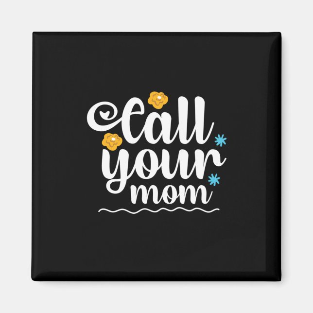 Mother Gift Call Your Mom Magnet (Front)