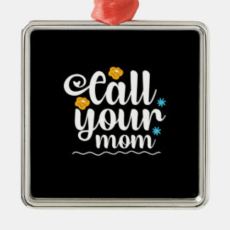 Mother Gift Call Your Mom Metal Ornament