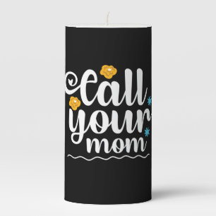 Mother Gift Call Your Mom Pillar Candle
