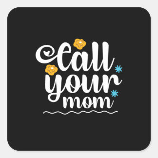 Mother Gift Call Your Mom Square Sticker