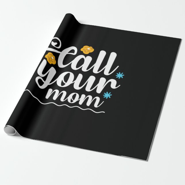 Mother Gift Call Your Mom Wrapping Paper (Unrolled)