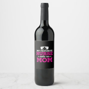 Mother Gift Favorite Nurse Calls Me Mom Wine Label