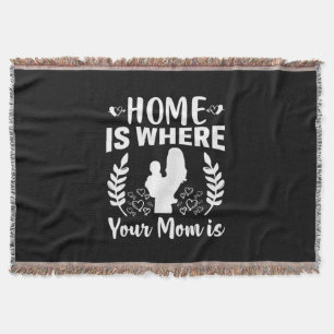 Mother Gift Home Is Where Your Mom Is Throw Blanket