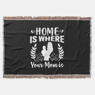 Mother Gift Home Is Where Your Mom Is Throw Blanket