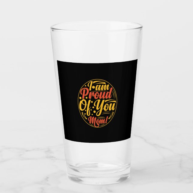 Mother Gift I Am Proud Of You Glass (Front)