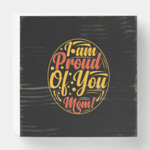 Mother Gift I Am Proud Of You Wooden Box Sign
