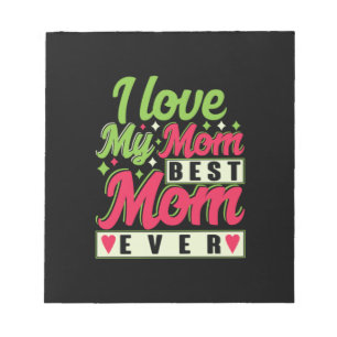 Mother Gift I Love My Mom Notepad