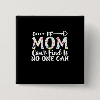 Mother Gift If Mom Can Not Find It Button