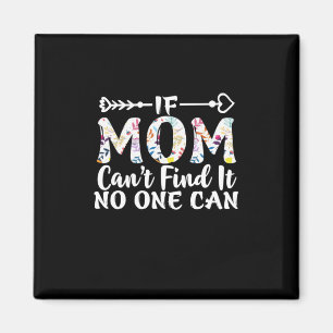Mother Gift If Mom Can Not Find It Magnet