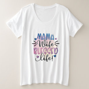 Mother Gift Mama Wife Blessed Life Plus Size T-Shirt