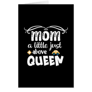 Mother Gift Mom A Little Just Above Queen Card