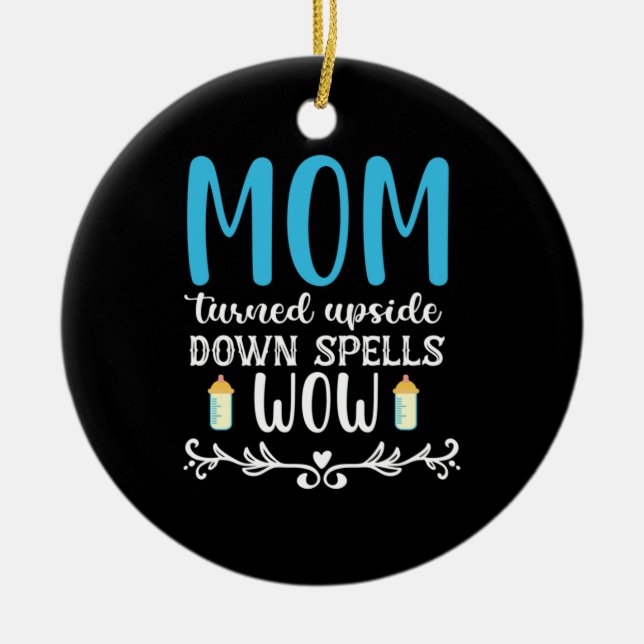 Mother Gift Mom Turned Upside Wow Ceramic Ornament (Front)