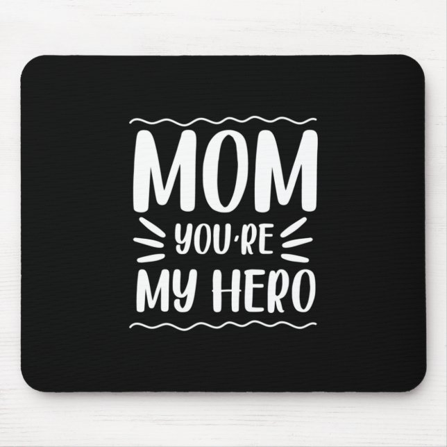 Mother Gift Mom You Are My Hero Mouse Pad (Front)