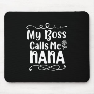 Mother Gift My Boss Calls Me Nana Mouse Pad