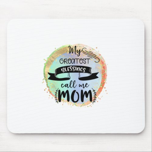 Mother Gift My Greatest Blessings Call Me Mom Mouse Pad